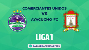 Comerciantes Unidos vs Ayacucho FC pronostico de la Liga 1 Perú
